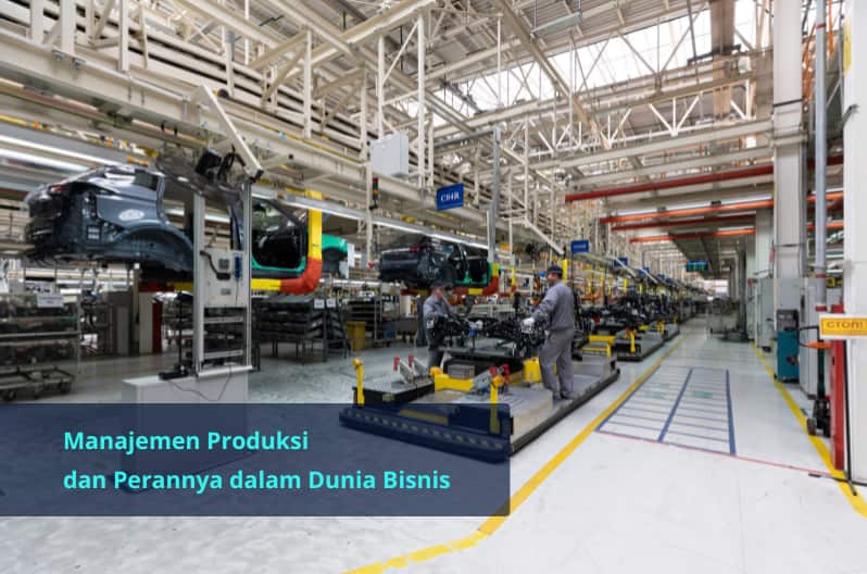 manajemen produksi dan peranannya dalam dunia bisnis