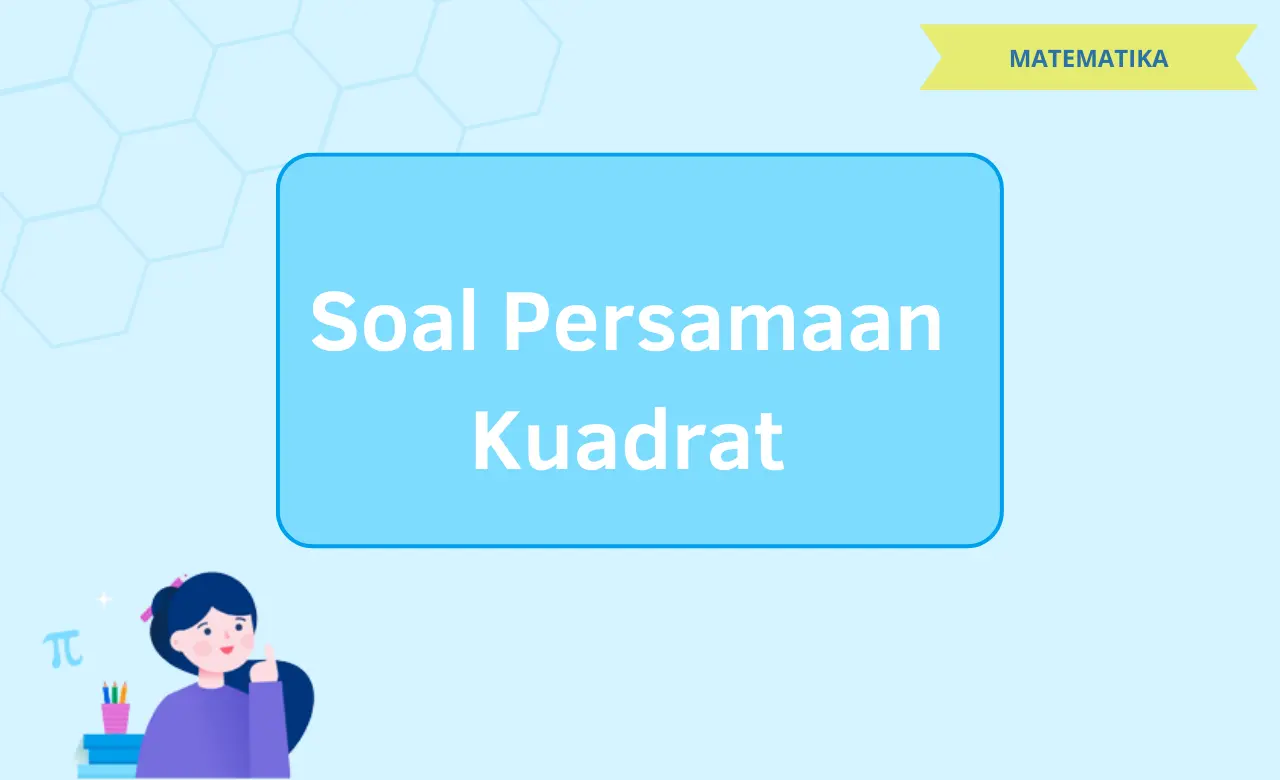 Contoh Persamaan Kuadrat Lengkap dengan Pembahasan