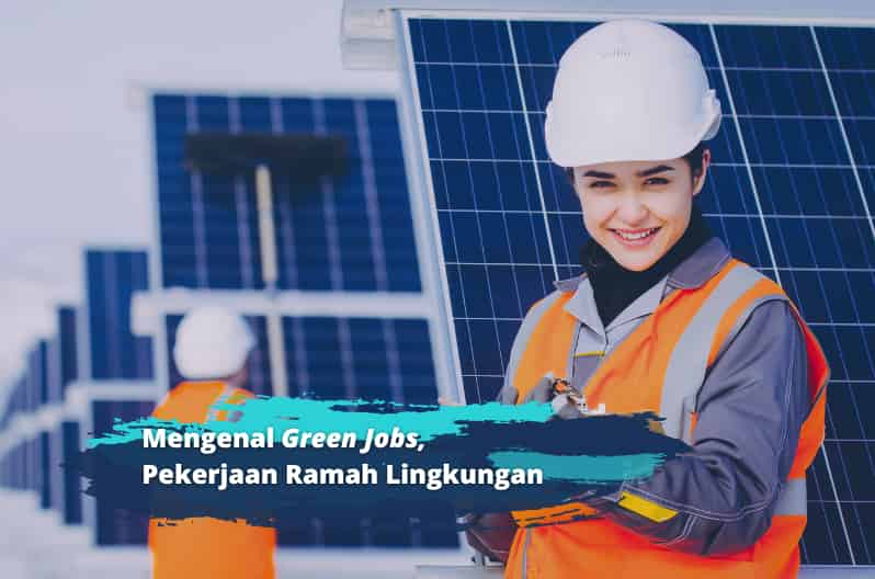 Mengenal Green Jobs, Pekerjaan Ramah Lingkungan