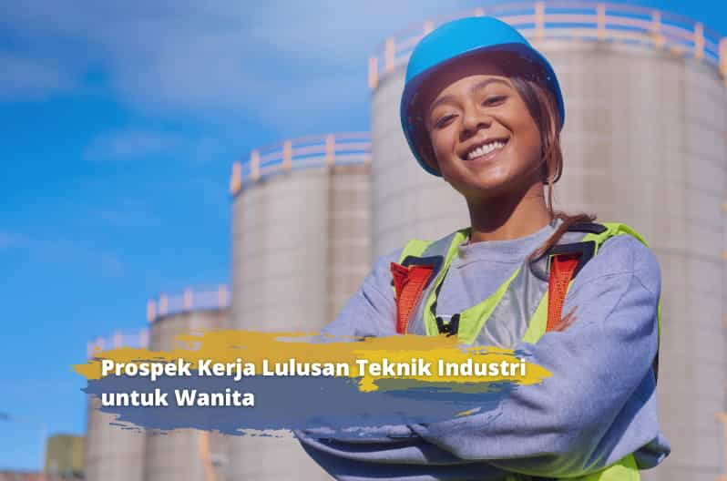 Daftar Prospek Kerja Lulusan Teknik Industri untuk Wanita