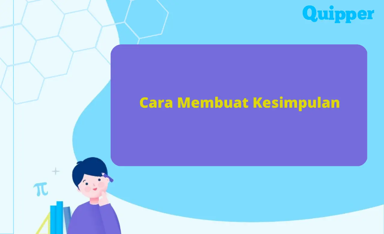 Cara Membuat Kesimpulan yang Benar, Lengkap dengan Contoh