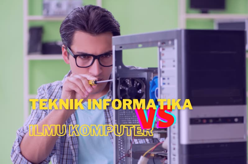 Perbedaan Teknik Informatika dan Ilmu Komputer, Apa Aja Ya?