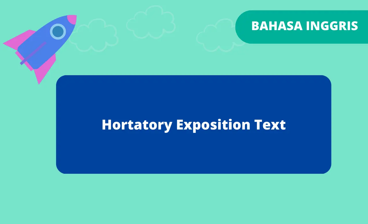 Hortatory Exposition Text Definisi, Fungsi, Struktur, & Contoh