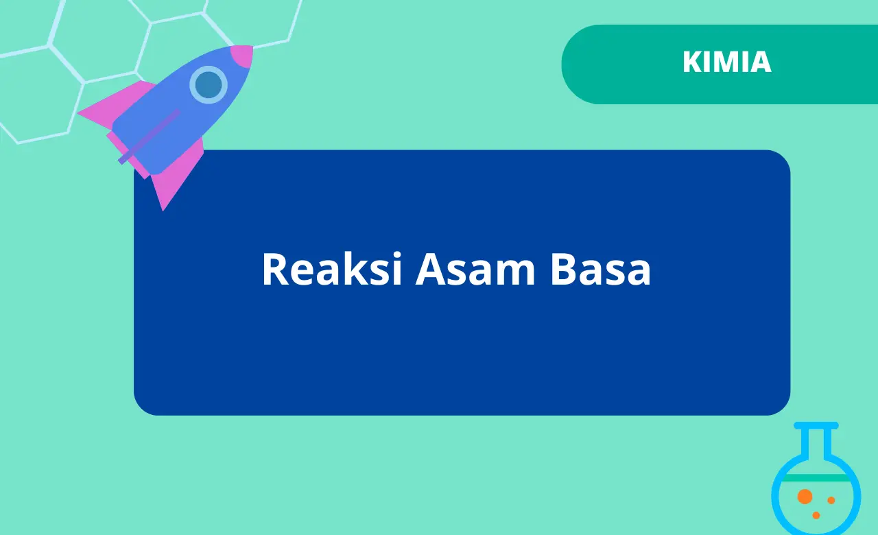 Ciri dan Jenis-jenis Reaksi Asam Basa - Materi Kimia