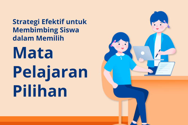 Strategi Efektif untuk Membimbing Siswa dalam Memilih Mata Pelajaran Pilihan