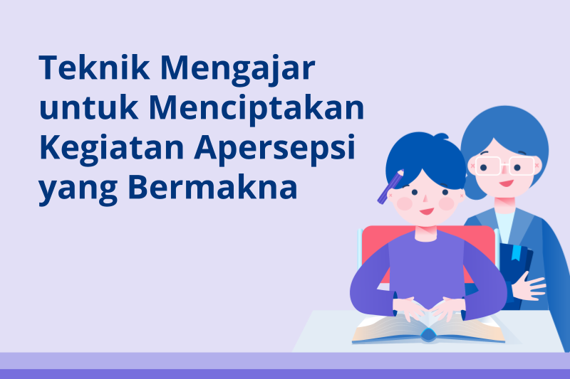 Teknik Mengajar untuk Menciptakan Kegiatan Apersepsi yang Bermakna